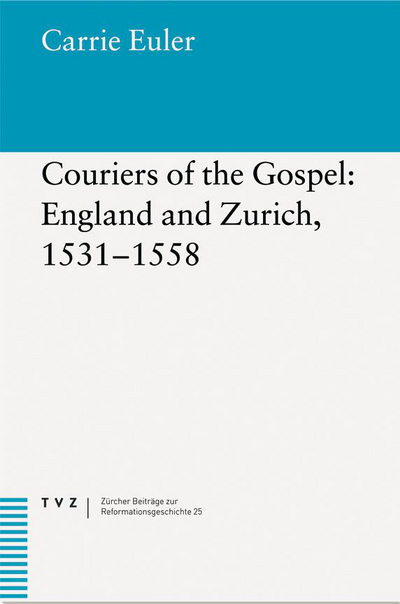 Cover Couriers of the Gospel: England and Zurich, 1531–1558