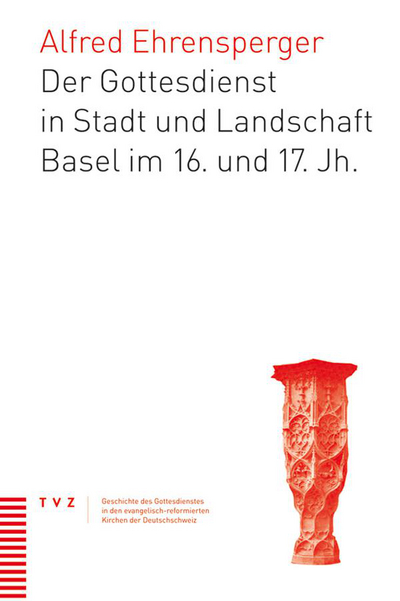 Cover von Der Gottesdienst in Stadt und Landschaft Basel im 16. und 17. Jahrhundert