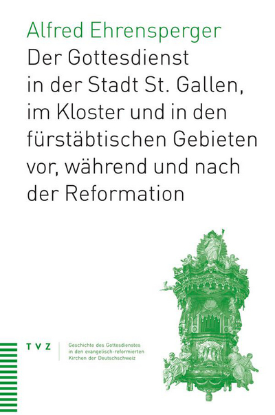 Cover Der Gottesdienst in der Stadt St. Gallen, im Kloster und in den fürstäbtischen Gebieten