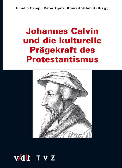 Cover zu Johannes Calvin und die kulturelle Prägekraft des Protestantismus