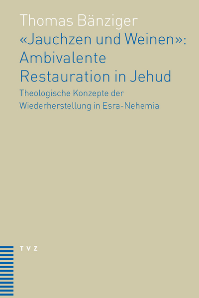 Cover «Jauchzen und Weinen»: Ambivalente Restauration in Jehud