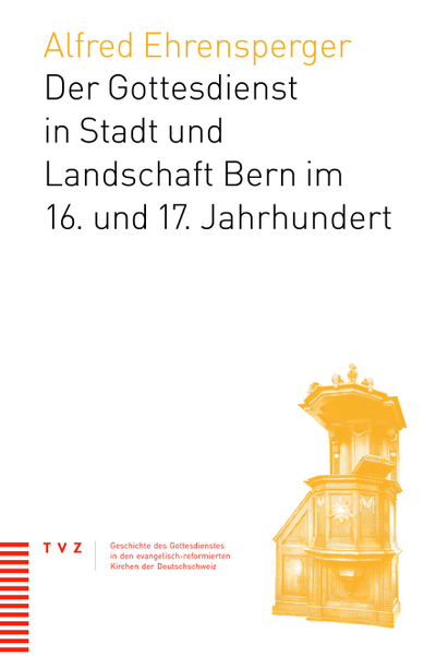 Cover Der Gottesdienst in Stadt und Landschaft Bern im 16. und 17. Jahrhundert