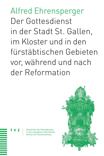 Cover Der Gottesdienst in St. Gallen Stadt, Kloster und fürstäbtischen Gebieten